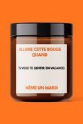 BOUGIE - QUAND TU VEUX TE SENTIR EN VACANCES