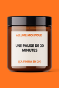 BOUGIE - ALLUME MOI POUR UNE PAUSE DE 30 MINUTES