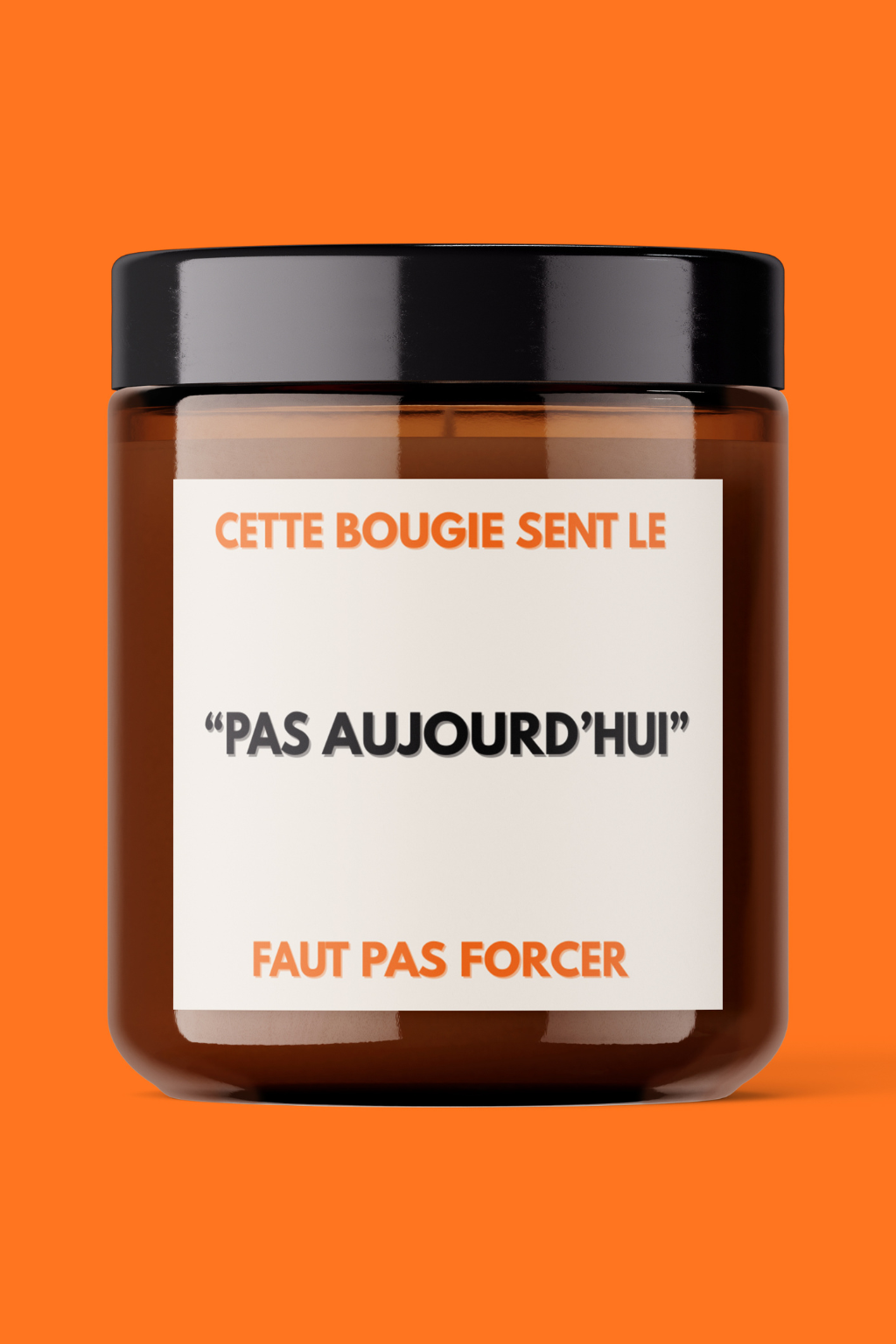 BOUGIE “PAS AUJOURD’HUI” FAUT PAS FORCER